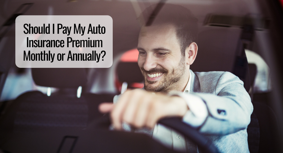 Should I Pay My Auto Insurance Premium Monthly or Annually?